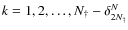$k=1, 2, \ldots, N_{\dag }-\delta_{2 N_{\dag }}^N$