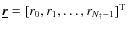 $\underline{\vec{{r}}}= [r_0, r_1, \ldots, r_{N_{\dag }-1}]^{\rm T}$