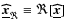 $\underline{\vec{\widehat{{x}}}}_{\Re} \equiv \Re[\underline{\vec{\widehat{{x}}}}]$