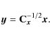 \begin{displaymath}%
{\vec y}= \Cb_{{\vec x}}^{-1/2} {\vec x}.
\end{displaymath}
