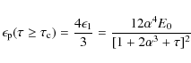 \begin{displaymath}\epsilon_{\rm p}(\tau \ge \tau _{\rm c})={4\epsilon_1\over 3}={12\alpha ^4E_0\over [1+2\alpha ^3+\tau ]^2}
\end{displaymath}