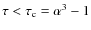$\tau <\tau _{\rm c}=\alpha ^3-1$