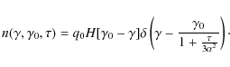 \begin{displaymath}n(\gamma ,\gamma _0, \tau )=q_0H[\gamma _0-\gamma ]\delta \left(\gamma -{\gamma _0\over 1+{\tau \over 3\alpha ^2}}\right)\cdot
\end{displaymath}
