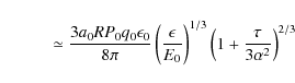 \begin{displaymath}\qquad \quad\simeq{3a_0RP_0q_0\epsilon_0 \over 8\pi }\left({\...
... E_0}\right)^{1/3}\left(1+{\tau \over 3\alpha ^2}\right)^{2/3}
\end{displaymath}