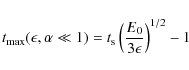 \begin{displaymath}t_{\rm max}(\epsilon, \alpha \ll 1)=t_{\rm s}\left({E_0\over 3\epsilon}\right)^{1/2}-1
\end{displaymath}