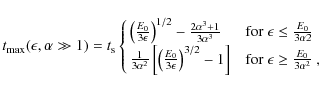 \begin{displaymath}t_{\rm max}(\epsilon, \alpha \gg 1)=t_{\rm s}
\cases{\left({E...
.../2}-1\right] & for $\epsilon\ge {E_0\over 3\alpha ^2}$ , \cr }
\end{displaymath}