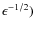 $\epsilon^{-1/2})$