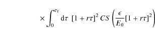 \begin{displaymath}\qquad \qquad\quad\times \int_0^{\tau _{\rm f}}{\rm d}\tau ~ ...
...r\tau \right]^2CS \left({\epsilon\over E_0}[1+r\tau ]^2\right)
\end{displaymath}