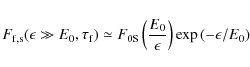 \begin{displaymath}F_{\rm f,s}(\epsilon\gg E_0, \tau _{\rm f})\simeq F_{\rm0S}\left({E_0\over \epsilon}\right)\exp \left(-\epsilon/E_0\right)
\end{displaymath}