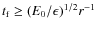 $t_{\rm f}\ge (E_0/\epsilon)^{1/2}r^{-1}$