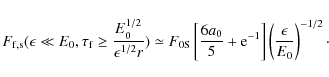 \begin{displaymath}F_{\rm f,s}(\epsilon\ll E_0, \tau _{\rm f}\ge {E_0^{1/2}\over...
...\rm e}^{-1}\right]\left({\epsilon\over E_0}\right)^{-1/2}\cdot
\end{displaymath}