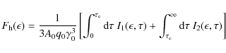 \begin{displaymath}F_{\rm h}(\epsilon)={1\over 3A_0q_0\gamma _0^3}\left[\int_0^{...
...\tau _{\rm c}}^\infty {\rm d}\tau ~ I_2(\epsilon,\tau )\right]
\end{displaymath}