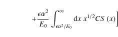 \begin{displaymath}\qquad\qquad+{\epsilon\alpha ^2\over E_0}\int_{\epsilon\alpha ^2/E_0}^\infty {\rm d}x~ x^{1/2}CS \left(x\right)\Bigr]
\end{displaymath}