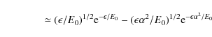 \begin{displaymath}\qquad \qquad \simeq ({\epsilon/E_0})^{1/2}{\rm e}^{-\epsilon...
...{\epsilon\alpha ^2/E_0})^{1/2}{\rm e}^{-\epsilon\alpha ^2/E_0}
\end{displaymath}