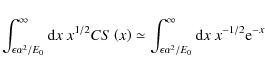 \begin{displaymath}\int _{\epsilon\alpha ^2/E_0}^\infty {\rm d}x~ x^{1/2}CS \lef...
..._{\epsilon\alpha ^2/E_0}^\infty {\rm d}x~ x^{-1/2}{\rm e}^{-x}
\end{displaymath}