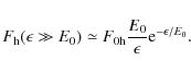 \begin{displaymath}F_{\rm h}(\epsilon\gg E_0)\simeq F_{\rm0h}{E_0\over \epsilon}{\rm e}^{-\epsilon/E_0}.
\end{displaymath}