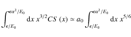 \begin{displaymath}\int _{\epsilon/E_0}^{\epsilon\alpha ^2/E_0} {\rm d}x~ x^{3/2...
...\int _{\epsilon/E_0}^{\epsilon\alpha ^2/E_0} {\rm d}x~ x^{5/6}
\end{displaymath}
