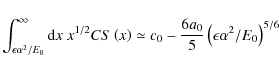 \begin{displaymath}\int _{\epsilon\alpha ^2/E_0}^\infty {\rm d}x~ x^{1/2}CS \lef...
...q
c_0-{6a_0\over 5}\left({\epsilon\alpha ^2/E_0}\right)^{5/6}
\end{displaymath}