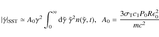 \begin{displaymath}\vert\dot{\gamma }\vert _{\rm SST}\simeq A_0\gamma ^2\int_0^\...
...) ,
\;\;
A_0={3\sigma _{\rm T}c_1P_0R\epsilon_0 ^2\over mc^2}
\end{displaymath}