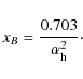\begin{displaymath}x_B={0.703\over \alpha _{\rm h}^2}\cdot
\end{displaymath}
