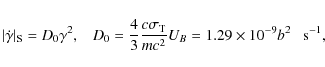 \begin{displaymath}\vert\dot{\gamma }\vert _{\rm S}=D_0\gamma ^2,\;\;\; D_0={4\o...
...{\rm T}\over mc^2}U_B=1.29\times 10^{-9}b^2\;~~ \hbox{s}^{-1},
\end{displaymath}