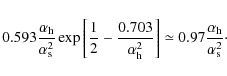 \begin{displaymath}0.593{\alpha _{\rm h}\over \alpha _{\rm s}^2}\exp \left[{1\ov...
...ight]
\simeq 0.97{\alpha _{\rm h}\over \alpha _{\rm s}^2}\cdot
\end{displaymath}