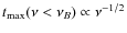 $t_{\rm max}(\nu <\nu _B)\propto \nu ^{-1/2}$