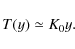 \begin{displaymath}T(y)\simeq K_0y.
\end{displaymath}