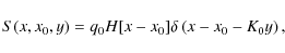 \begin{displaymath}S(x,x_0,y)=q_0H[x-x_0]\delta \left(x-x_0-K_0y\right),
\end{displaymath}