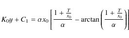 \begin{displaymath}K_0y+C_1=\alpha x_0\left[{1+{T\over x_0}\over \alpha }-\arctan \left({1+{T\over x_0}\over \alpha }\right)\right]
\end{displaymath}