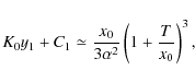 \begin{displaymath}K_0y_1+C_1\simeq {x_0\over 3\alpha ^2}\left(1+{T\over x_0}\right)^3
,
\end{displaymath}