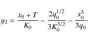 \begin{displaymath}y_2={x_0+T\over K_0}-{2q_0^{1/2}\over 3K_0^{3/2}}-{x_0^3\over 3q_0}\cdot
\end{displaymath}