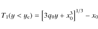 \begin{displaymath}T_1(y<y_{\rm c})=\left[3q_0y+x_0^3\right]^{1/3}-x_0
\end{displaymath}
