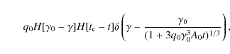 \begin{displaymath}\qquad q_0H[\gamma _0-\gamma ]H[t_{\rm c}-t]\delta \left(\gamma -{\gamma _0\over (1+3q_0\gamma _0^3A_0t)^{1/3}}\right),
\end{displaymath}