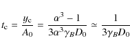\begin{displaymath}t_{\rm c}={y_{\rm c}\over A_0}={\alpha ^3-1\over 3\alpha ^3\gamma _BD_0}\simeq {1\over 3\gamma _BD_0}
\end{displaymath}