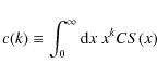 \begin{displaymath}c(k)\equiv \int_0^\infty {\rm d}x~ x^k CS(x)
\end{displaymath}