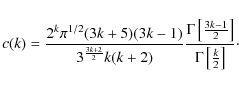 \begin{displaymath}c(k)={2^k\pi ^{1/2}(3k+5)(3k-1)\over 3^{3k+2\over 2}k(k+2)}{\...
...{3k-1\over 2}\right]\over \Gamma \left[{k\over 2}\right]}\cdot
\end{displaymath}
