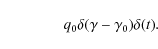 \begin{displaymath}\qquad \qquad q_0 \delta (\gamma -\gamma _0) \delta (t).
\end{displaymath}