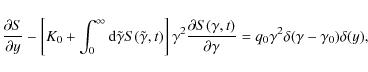 \begin{displaymath}{\partial S\over \partial y} -
\left[K_0 + \int_0^\infty {\r...
... \gamma } =
q_0\gamma ^2\delta (\gamma -\gamma _0)\delta (y),
\end{displaymath}