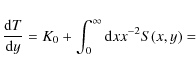 \begin{displaymath}{{\rm d}T\over {\rm d}y}=K_0+\int_0^\infty {\rm d}x x^{-2}S(x, y)=
\end{displaymath}