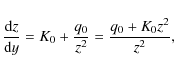 \begin{displaymath}{{\rm d}z\over {\rm d}y}=K_0+{q_0\over z^2}={q_0+K_0z^2\over z^2},
\end{displaymath}