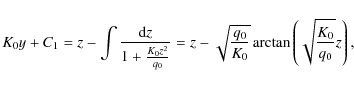 \begin{displaymath}K_0y+C_1=z-\int {{\rm d}z \over 1+{K_0z^2\over q_0}}= z-\sqrt{q_0\over K_0}\arctan \left(\sqrt{K_0\over q_0}z\right),
\end{displaymath}