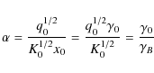 \begin{displaymath}\alpha ={q_0^{1/2}\over K_0^{1/2}x_0}={q_0^{1/2}\gamma _0\over K_0^{1/2}}={\gamma _0\over \gamma _B}
\end{displaymath}