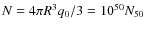 $N=4\pi R^3q_0/3=10^{50}N_{50}$