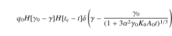 \begin{displaymath}\qquad q_0H[\gamma _0-\gamma ]H[t_{\rm c}-t]\delta \left(\gamma -{\gamma _0\over (1+3\alpha ^2\gamma _0K_0A_0t)^{1/3}}\right)
\end{displaymath}
