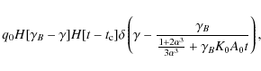 \begin{displaymath}q_0H[\gamma _B-\gamma ]H[t-t_{\rm c}]\delta \left(\gamma -{\g...
...\over {1+2\alpha ^3\over 3\alpha ^3}+\gamma _BK_0A_0t}\right),
\end{displaymath}