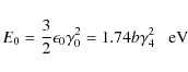 \begin{displaymath}E_0={3\over 2}\epsilon_0 \gamma _0^2=1.74b\gamma _4^2\;\;\; \hbox{eV}
\end{displaymath}