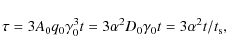 \begin{displaymath}\tau =3A_0q_0\gamma _0^3t=3\alpha ^2D_0\gamma _0t=3\alpha ^2t/t_{\rm s},
\end{displaymath}