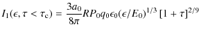 $\displaystyle I_1(\epsilon,\tau <\tau _{\rm c})={3a_0\over 8\pi }RP_0q_0\epsilon_0 (\epsilon/E_0)^{1/3}\left[1+\tau \right]^{2/9}$