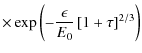 $\displaystyle \times
\exp \left(-{\epsilon\over E_0}\left[1+\tau \right]^{2/3}\right)$